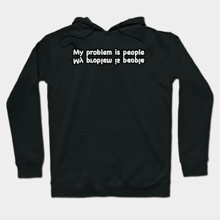 My problem is people white Hoodie